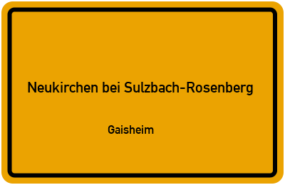 Ortsschild Neukirchen bei Sulzbach-Rosenberg Gaisheim