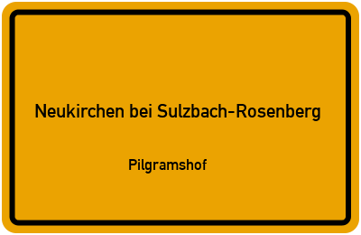 Ortsschild Neukirchen bei Sulzbach-Rosenberg Pilgramshof
