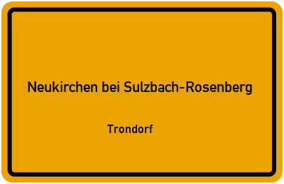 Ortsschild Neukirchen bei Sulzbach-Rosenberg Trondorf