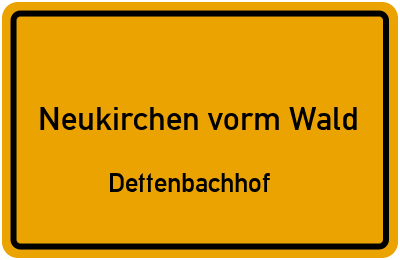 Ortsschild Neukirchen vorm Wald Dettenbachhof