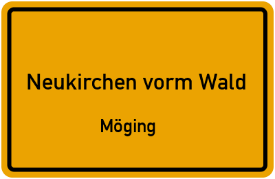 Ortsschild Neukirchen vorm Wald Möging