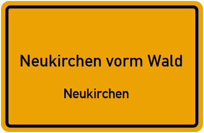 Ortsschild Neukirchen vorm Wald Neukirchen