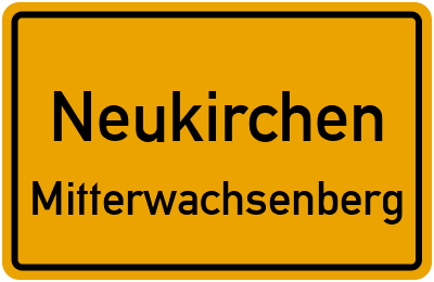 Ortsschild Neukirchen Mitterwachsenberg