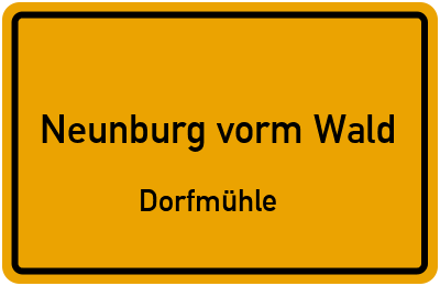 Ortsschild Neunburg vorm Wald Dorfmühle