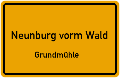 Ortsschild Neunburg vorm Wald Grundmühle