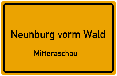 Ortsschild Neunburg vorm Wald Mitteraschau
