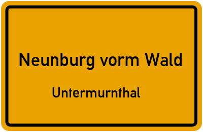 Ortsschild Neunburg vorm Wald Untermurnthal