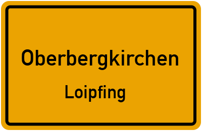 Ortsschild Oberbergkirchen Loipfing