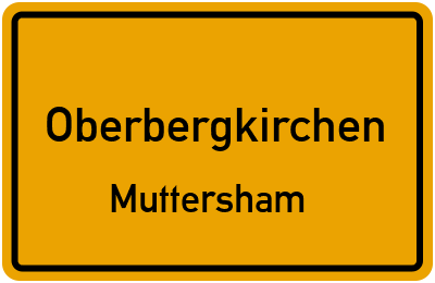 Ortsschild Oberbergkirchen Muttersham