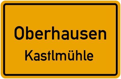 Ortsschild Oberhausen Kastlmühle