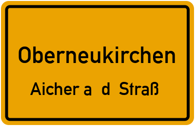 Ortsschild Oberneukirchen Aicher a. d. Straß
