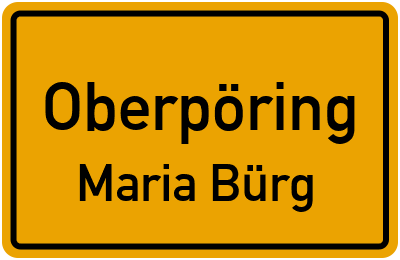 Ortsschild Oberpöring Maria Bürg