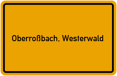 Ortsschild von Gemeinde Oberroßbach, Westerwald in Rheinland-Pfalz