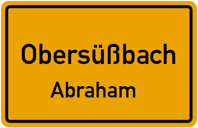 Ortsschild Obersüßbach Abraham