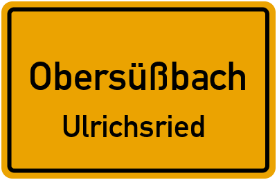Ortsschild Obersüßbach Ulrichsried