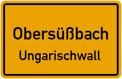 Ortsschild Obersüßbach Ungarischwall