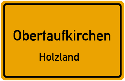 Ortsschild Obertaufkirchen Holzland