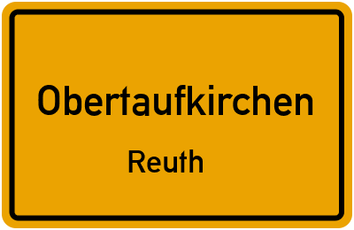 Ortsschild Obertaufkirchen Reuth