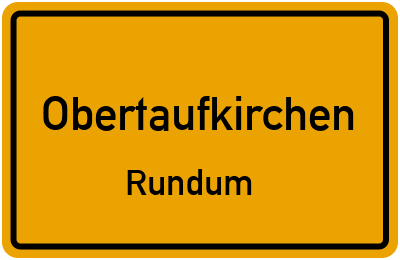 Ortsschild Obertaufkirchen Rundum
