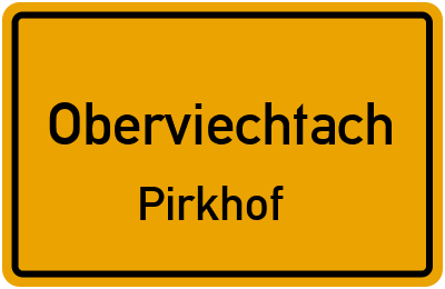 Ortsschild Oberviechtach Pirkhof