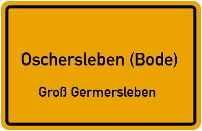 Ortsschild Oschersleben (Bode) Groß Germersleben