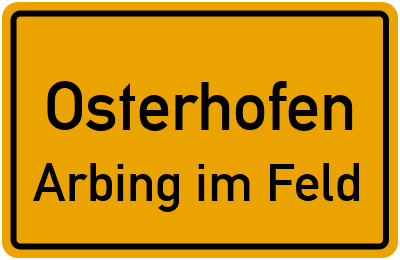 Ortsschild Osterhofen Arbing im Feld