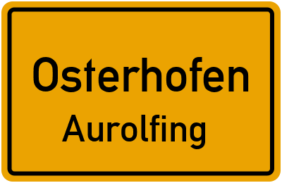 Ortsschild Osterhofen Aurolfing