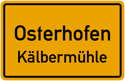 Ortsschild Osterhofen Kälbermühle