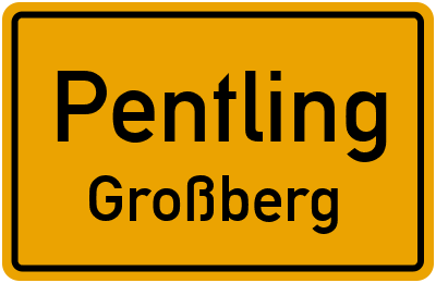 Ortsschild Pentling Großberg