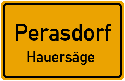 Ortsschild Perasdorf Hauersäge