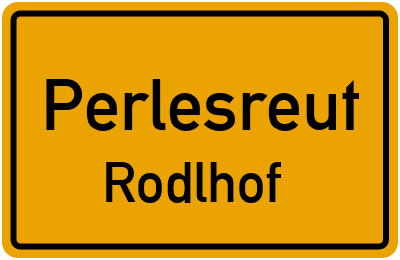 Ortsschild Perlesreut Rodlhof