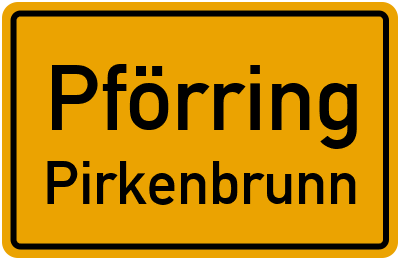 Ortsschild Pförring Pirkenbrunn