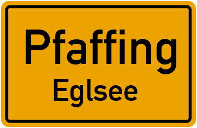 Ortsschild Pfaffing Eglsee
