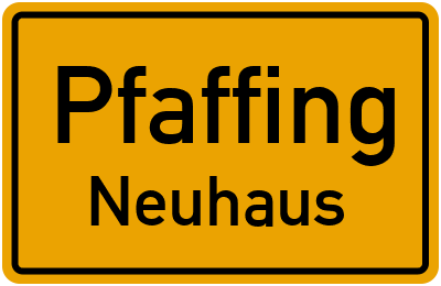 Ortsschild Pfaffing Neuhaus