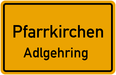 Ortsschild Pfarrkirchen Adlgehring