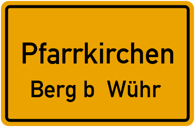 Ortsschild Pfarrkirchen Berg b. Wühr