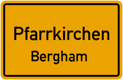 Ortsschild Pfarrkirchen Bergham