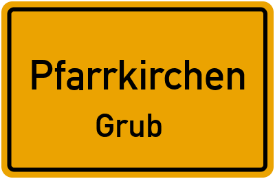 Ortsschild Pfarrkirchen Grub