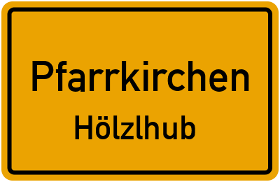 Ortsschild Pfarrkirchen Hölzlhub