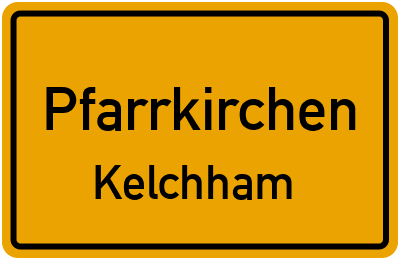 Ortsschild Pfarrkirchen Kelchham
