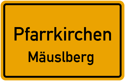 Ortsschild Pfarrkirchen Mäuslberg