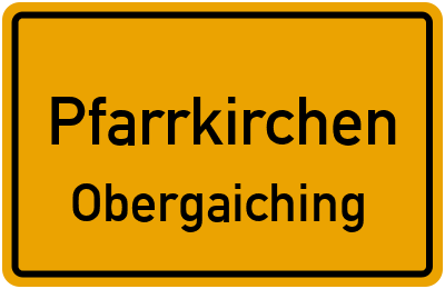 Ortsschild Pfarrkirchen Obergaiching