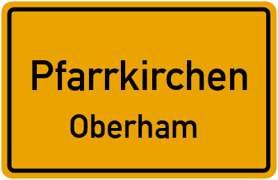 Ortsschild Pfarrkirchen Oberham