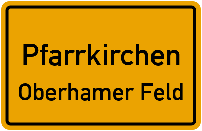 Ortsschild Pfarrkirchen Oberhamer Feld