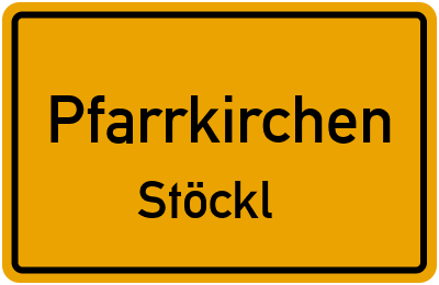 Ortsschild Pfarrkirchen Stöckl