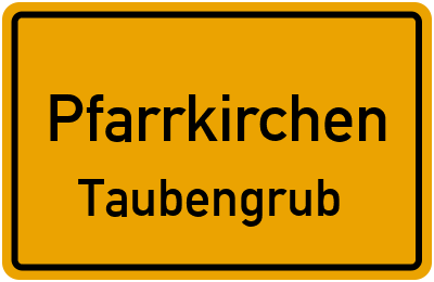 Ortsschild Pfarrkirchen Taubengrub