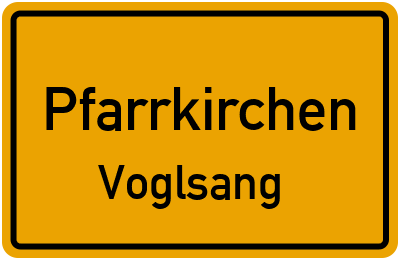 Ortsschild Pfarrkirchen Voglsang