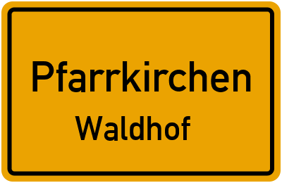Ortsschild Pfarrkirchen Waldhof