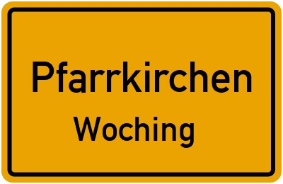 Ortsschild Pfarrkirchen Woching