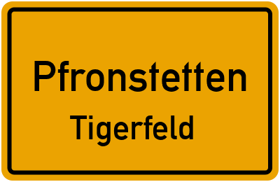 Ortsschild Pfronstetten Tigerfeld